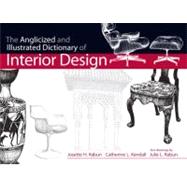 The Anglicized and Illustrated Dictionary of Interior Design