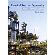 Chemical Reaction Engineering: Essentials, Exercises and Examples