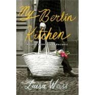 My Berlin Kitchen : A Love Story, with Recipes