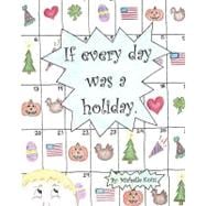 If Every Day Was a Holiday