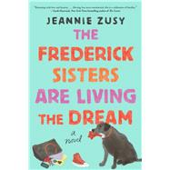 The Frederick Sisters Are Living the Dream A Novel