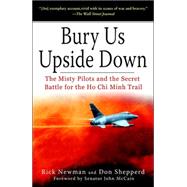 Bury Us Upside Down The Misty Pilots and the Secret Battle for the Ho Chi Minh Trail