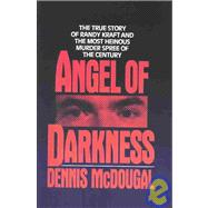 Angel of Darkness The True Story of Randy Kraft and the Most Heinous Murder Spree