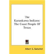 The Karankawa Indians: The Coast People of Texas