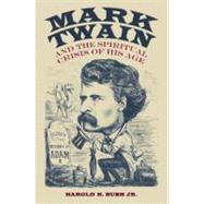 Mark Twain And the Spiritual Crisis of His Age