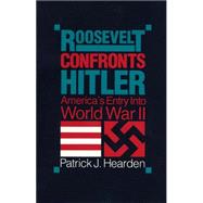 Roosevelt Confronts Hitler Americas Entry into World War II