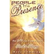 People of the Presence : How You Can Become a Carrier of God's Glory