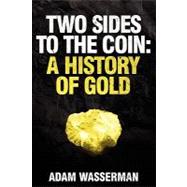 Two Sides to the Coin : A History of Gold