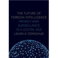 The Future of Foreign Intelligence Privacy and Surveillance in a Digital Age