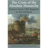 The Crisis of the Absolute Monarchy From the Old Regime to the French Revolution
