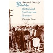 Blues, Ideology and Afro-american Literature: A Vernacular Theory