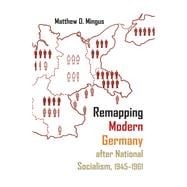 Remapping Modern Germany After National Socialism 1945-1961