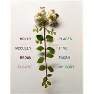 Places I've Taken My Body Essays