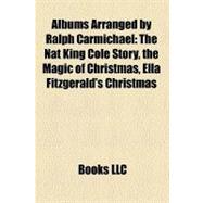 Albums Arranged by Ralph Carmichael : The Nat King Cole Story, the Magic of Christmas, Ella Fitzgerald's Christmas