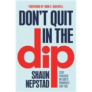 Don't Quit in the Dip Stay Focused on God's Promises for You