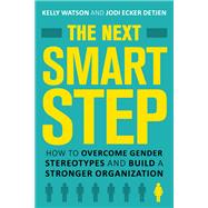 The Next Smart Step How to Overcome Gender Stereotypes and Build a Stronger Organization