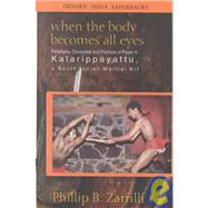 When the Body Becomes All Eyes Paradigms, Discourses and Practices of Power in Kalarippayattu, a South Indian Martial Art