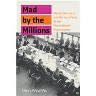 Mad by the Millions Mental Disorders and the Early Years of the World Health Organization