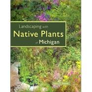 Landscaping With Native Plants of Michigan