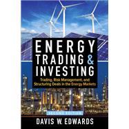 Energy Trading & Investing: Trading, Risk Management, and Structuring Deals in the Energy Markets, Second Edition