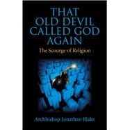 That Old Devil Called God Again The Scourge of Religion,9781782795384