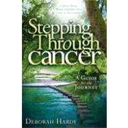 Stepping Through Cancer A Guide for the Journey