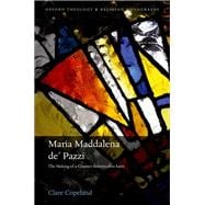 Maria Maddalena de' Pazzi The Making of a Counter-Reformation Saint