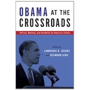 Obama at the Crossroads Politics, Markets, and the Battle for America's Future