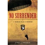 No Surrender : A World War II Memoir