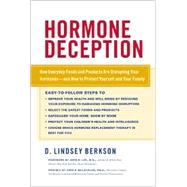 Hormone Deception: How Everyday Foods and Products Are Disrupting Your Hormones and How to Protect Yourself and Your Family