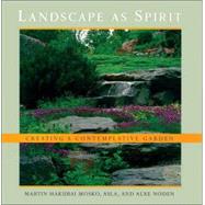 Landscape As Spirit : Creating a Contemplative Garden