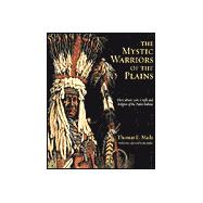 Mystic Warriors of the Plains : The Culture, Arts, Crafts and Religion of the Plains Indians