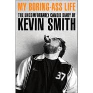 My Boring-Ass Life : The Uncomfortably Candid Diary of Kevin Smith