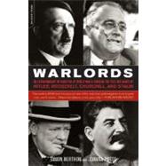 Warlords An Extraordinary Re-creation of World War II through the Eyes and Minds of Hitler, Churchill, Roosevelt, and Stalin