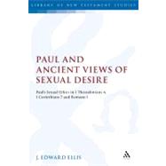 Paul and Ancient Views of Sexual Desire Paul's Sexual Ethics in 1 Thessalonians 4, 1 Corinthians 7 and Romans 1