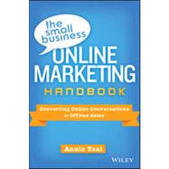 The Small Business Online Marketing Handbook Converting Online Conversations to Offline Sales