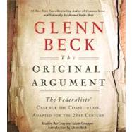 The Original Argument The Federalists' Case for the Constitution, Adapted for the 21st Century