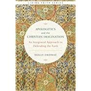 Apologetics and the Christian Imagination: An Integrated Approach to Defending the Faith (Living Faith)