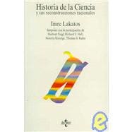 Historia De La Ciencia Y Sus Reconstrucciones Racionales / Science History and Its Rational Reconstructions