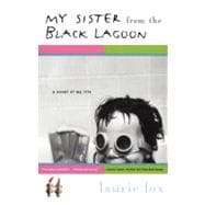 My Sister from the Black Lagoon A Novel of My Life