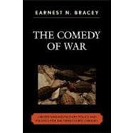 The Comedy of War Understanding Military Politics in the Twenty-first Century