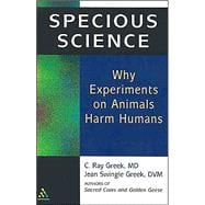 Specious Science Why Experiments on Animals Harm Humans