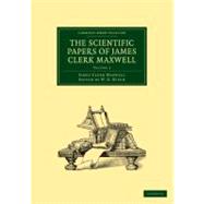 The Scientific Papers of James Clerk Maxwell,9781108015387