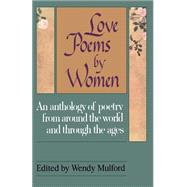 Love Poems by Women An Anthology of Poetry from Around the World and Through the Ages