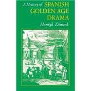 A History of Spanish Golden Age Drama