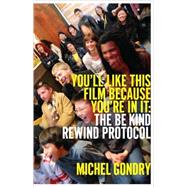 You'll Like This Film Because You're In It:  To Be Kind Rewind Protocol