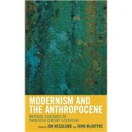 Modernism and the Anthropocene Material Ecologies of Twentieth-Century Literature