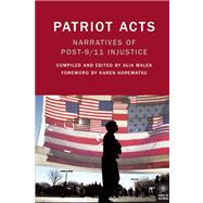 Patriot Acts Narratives of Post-9/11 Injustice