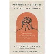 Praying Like Monks, Living Like Fools