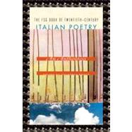 The FSG Book of Twentieth-Century Italian Poetry An Anthology